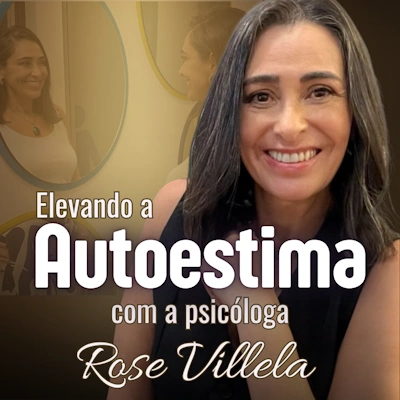 Elevando a Autoestima com a psicóloga Rose Villela